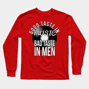 Good taste in Music , Bad taste in Men Long Sleeve T-Shirt